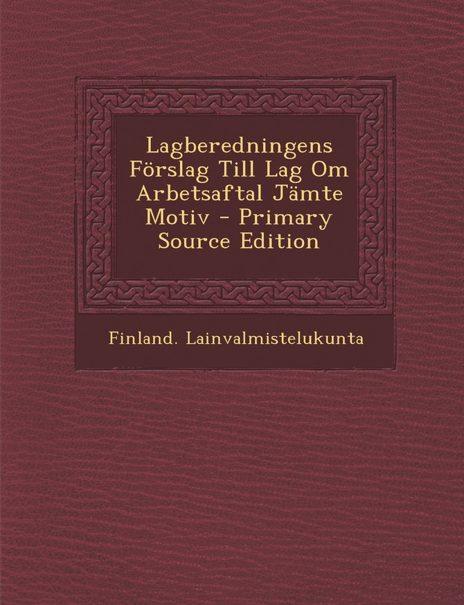 Lagberedningens Förslag Till Lag Om Arbetsaftal Jämte Motiv