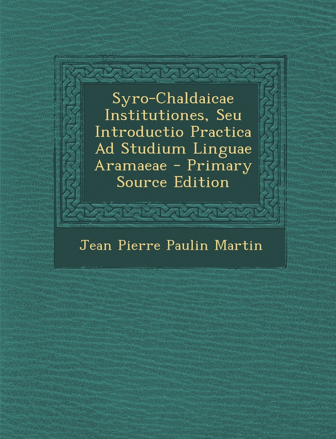 Syro-Chaldaicae Institutiones, Seu Introductio Practica Ad Studium Linguae Aramaeae