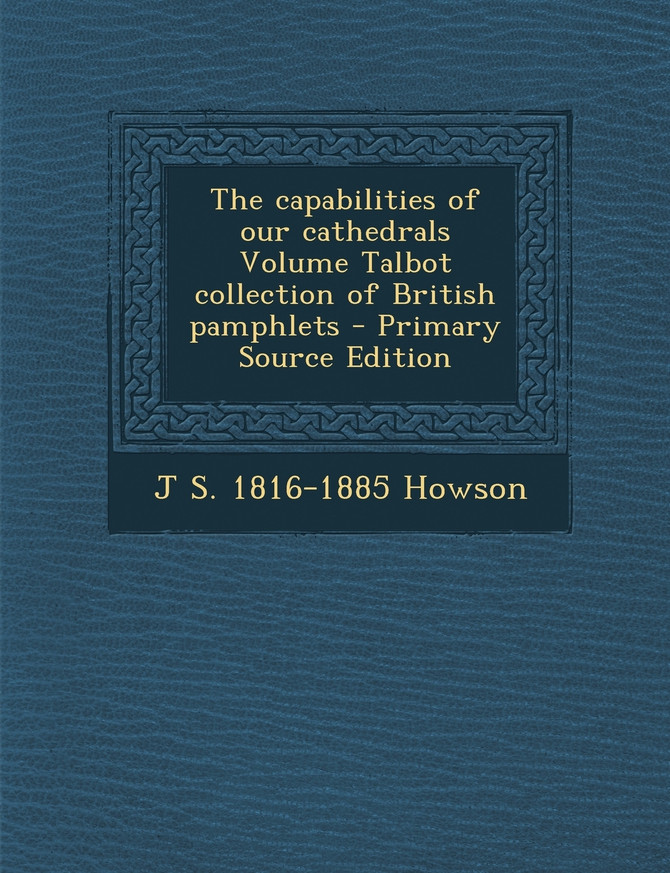 The capabilities of our cathedrals Volume Talbot collection of British pamphlets