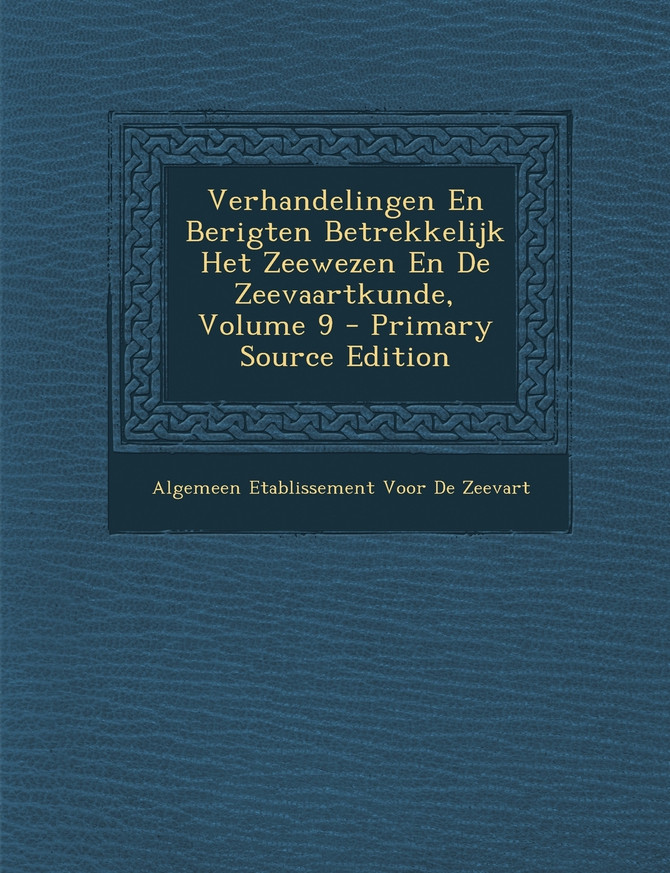 Verhandelingen En Berigten Betrekkelijk Het Zeewezen En De Zeevaartkunde, Volume 9