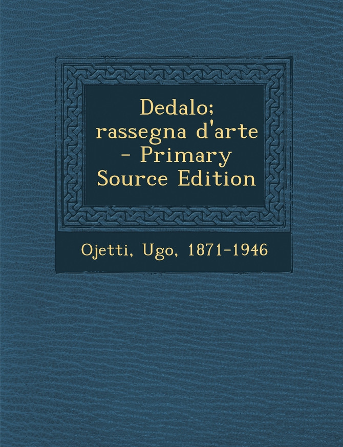 Dedalo; rassegna d'arte - Primary Source Edition