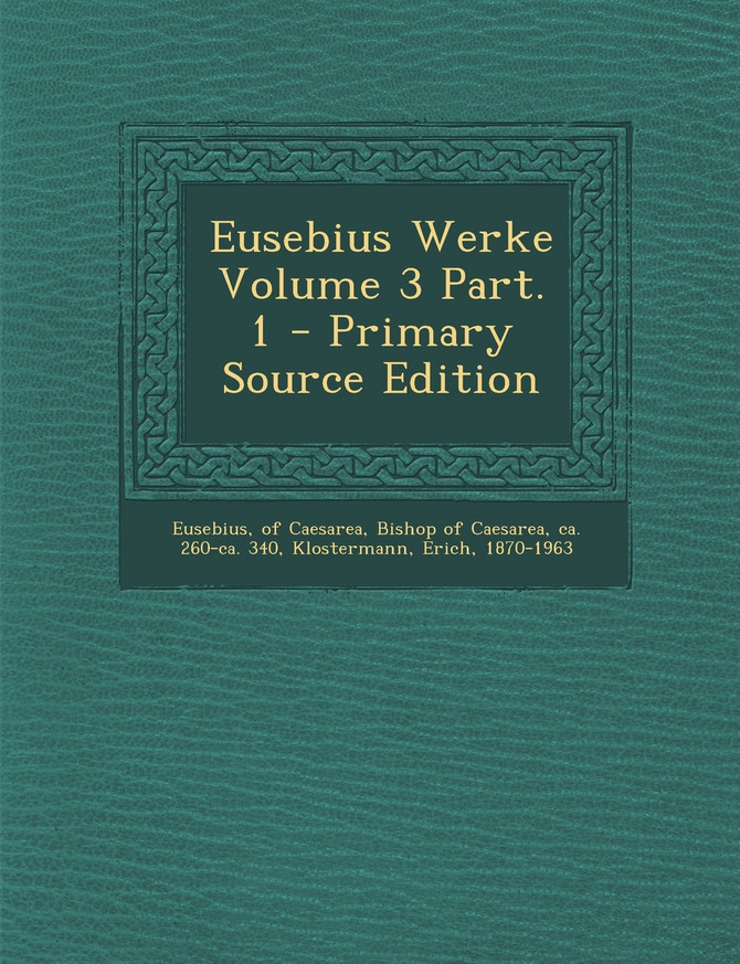 Eusebius Werke Volume 3 Part. 1 - Primary Source Edition