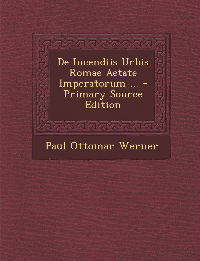 De Incendiis Urbis Romae Aetate Imperatorum ... - Primary Source Edition
