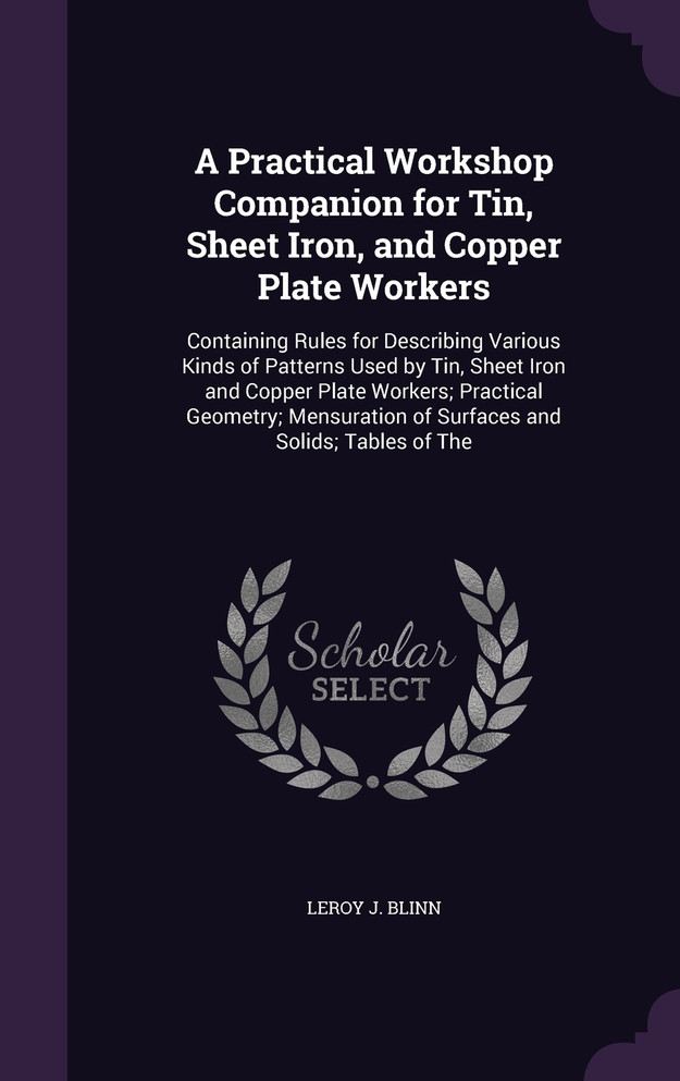 A Practical Workshop Companion for Tin, Sheet Iron, and Copper Plate Workers