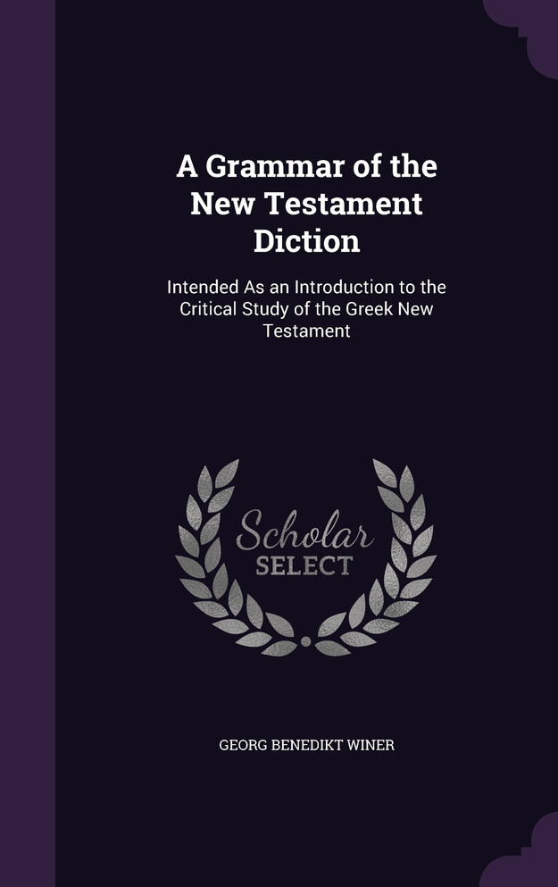 A Grammar of the New Testament Diction