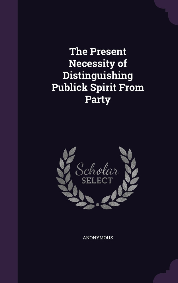 The Present Necessity of Distinguishing Publick Spirit From Party