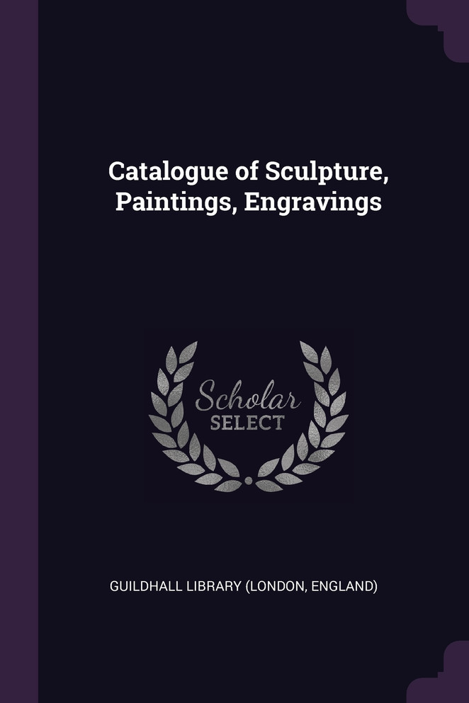 Catalogue of Sculpture, Paintings, Engravings
