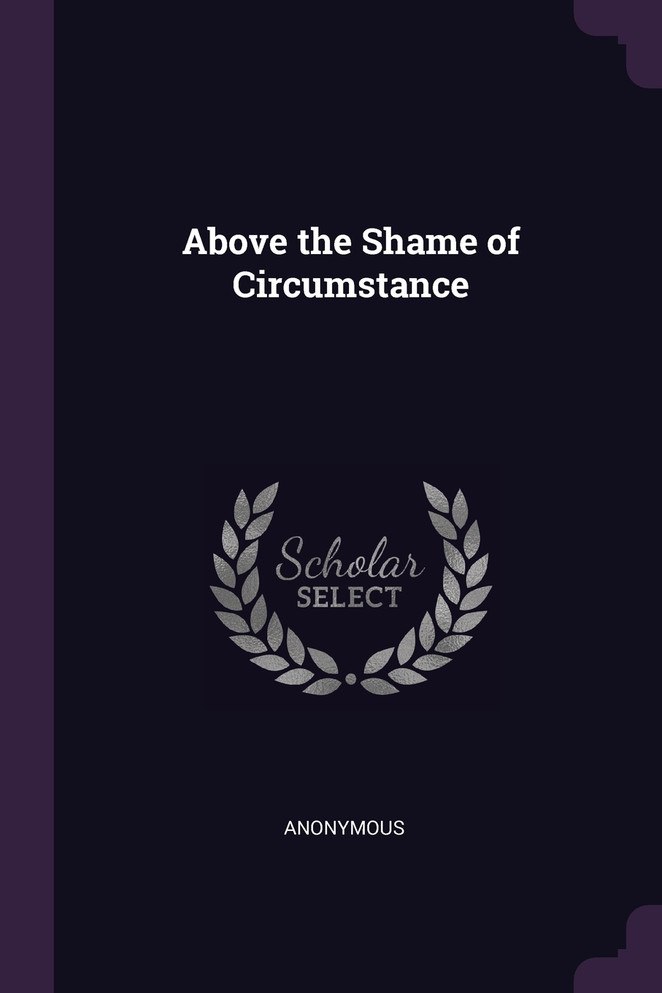 Above the Shame of Circumstance