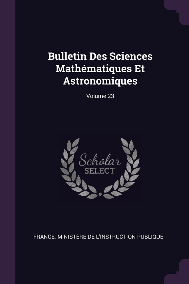 Bulletin Des Sciences Mathématiques Et Astronomiques; Volume 23