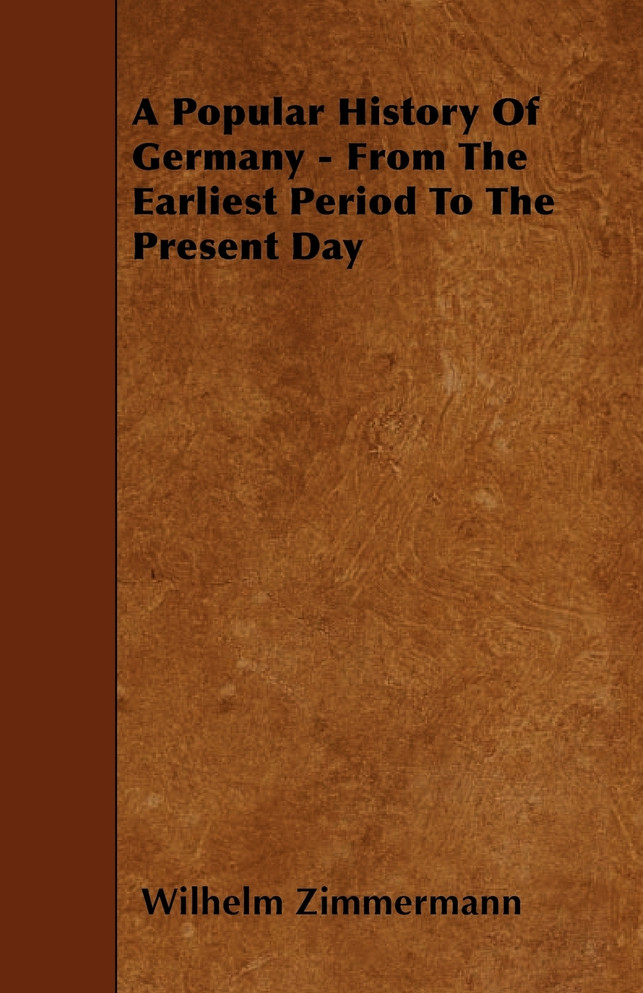 A Popular History Of Germany - From The Earliest Period To The Present Day