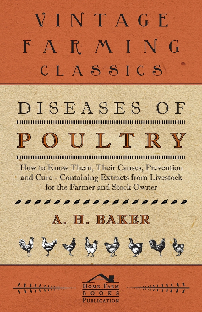 Diseases of Poultry - How to Know Them, Their Causes, Prevention and Cure - Containing Extracts from Livestock for the Farmer and Stock Owner