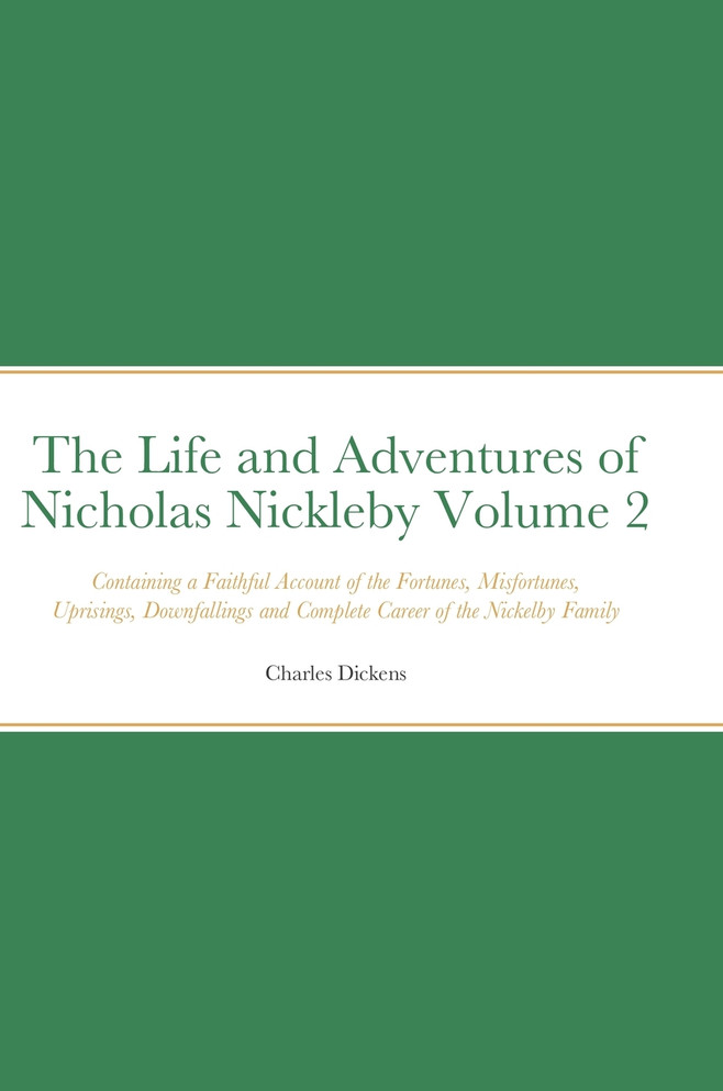 The Life and Adventures of Nicholas Nickleby Volume 2
