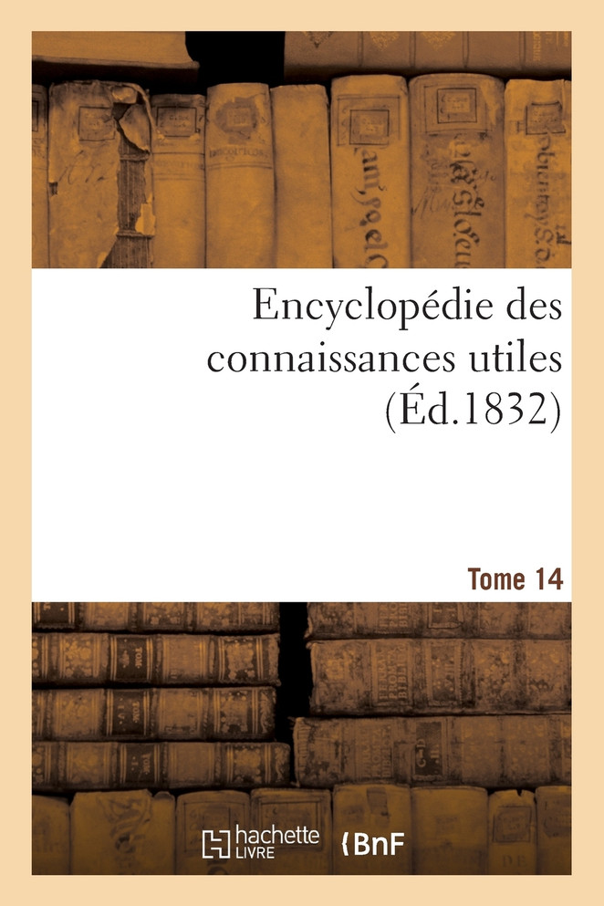 Encyclopédie des connaissances utiles. Tome 14