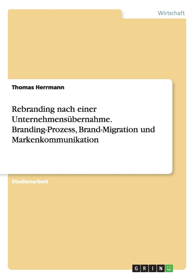 Rebranding nach einer Unternehmensübernahme. Branding-Prozess, Brand-Migration und Markenkommunikation
