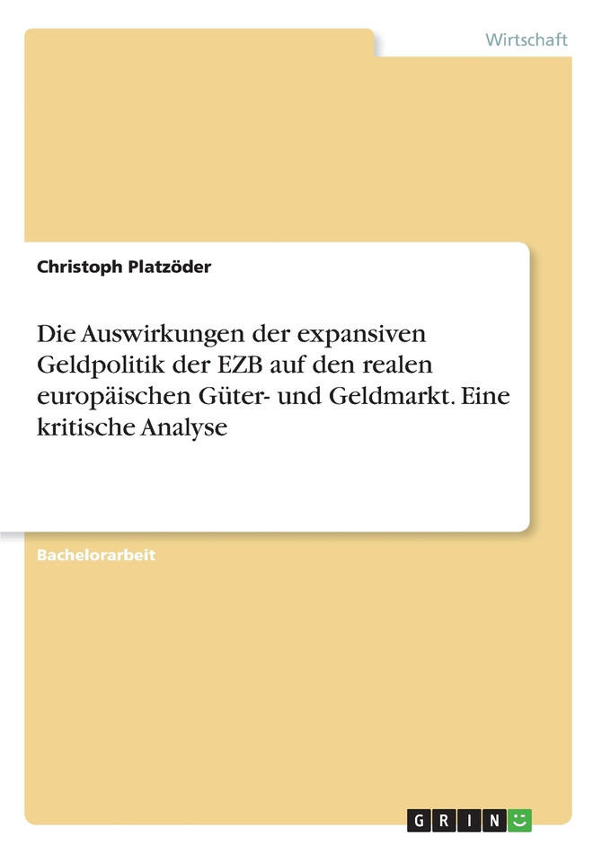 Die Auswirkungen der expansiven Geldpolitik der EZB auf den realen europäischen Güter- und Geldmarkt. Eine kritische Analyse
