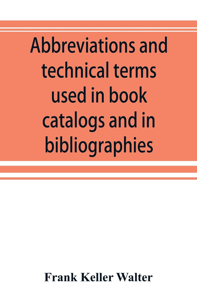 Abbreviations and technical terms used in book catalogs and in bibliographies