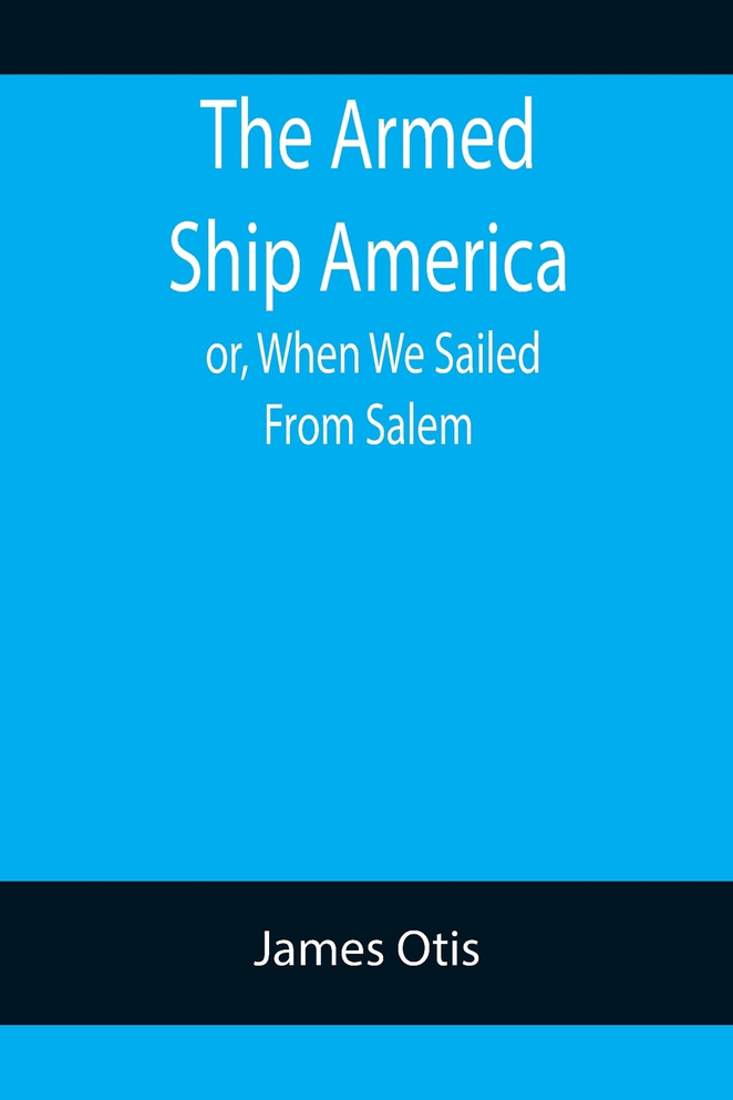 The Armed Ship America; or, When We Sailed From Salem