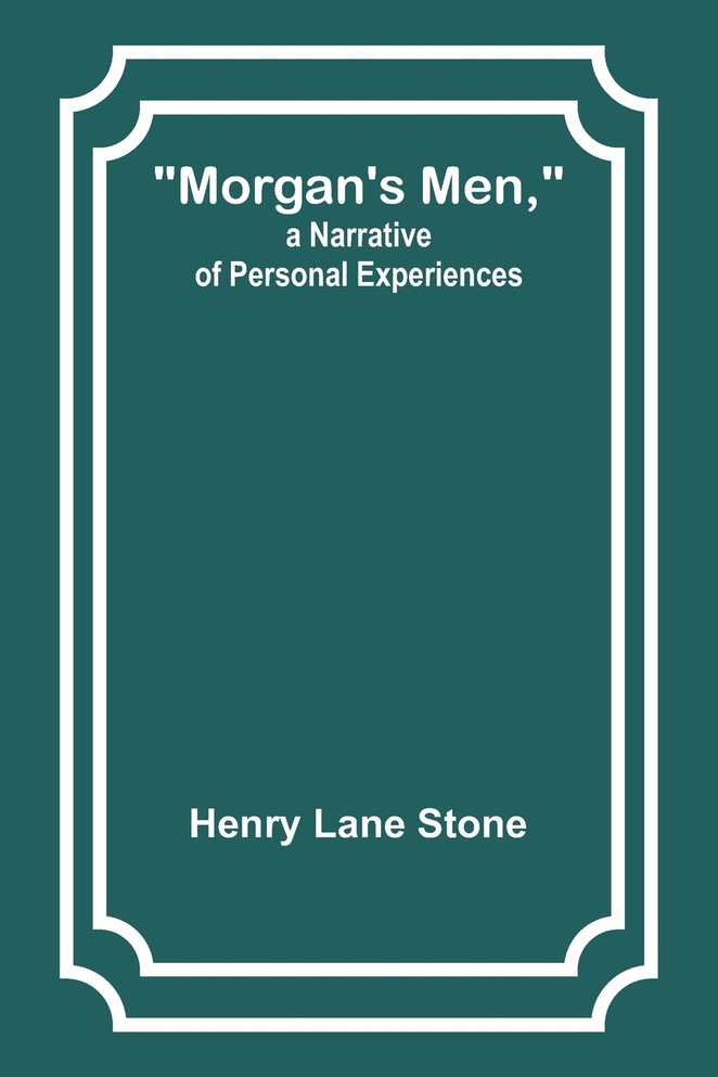 Morgan's Men, a Narrative of Personal Experiences