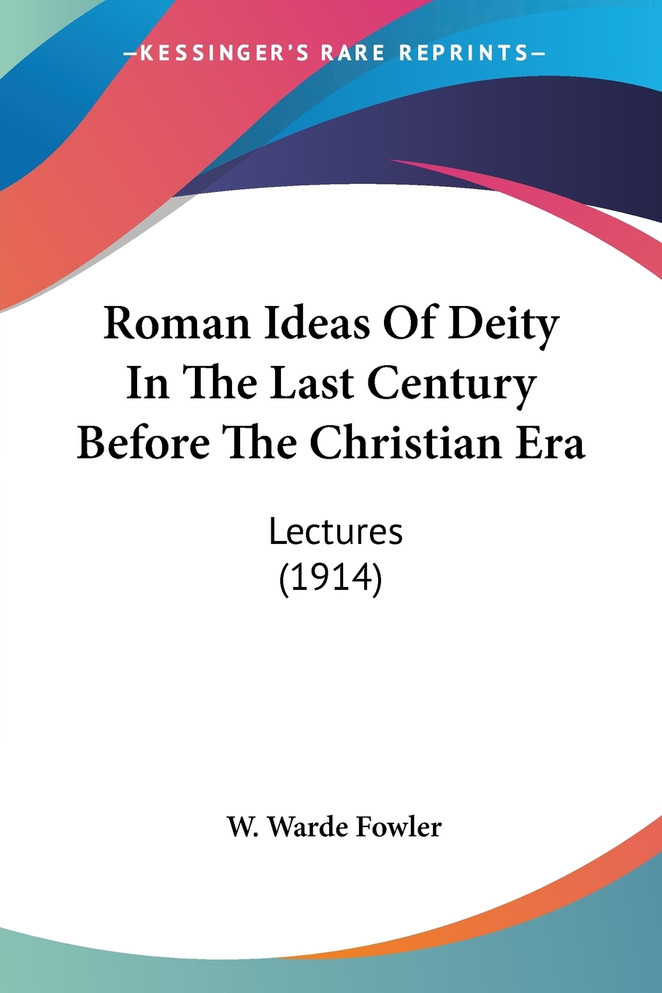 Roman Ideas Of Deity In The Last Century Before The Christian Era