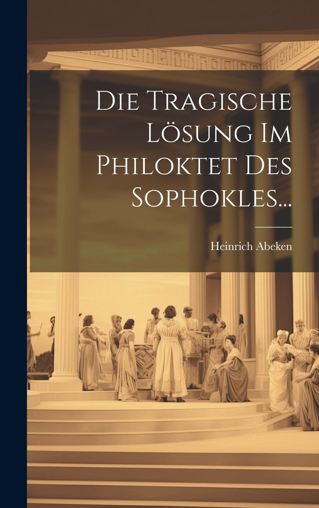 Die Tragische Lösung Im Philoktet Des Sophokles...