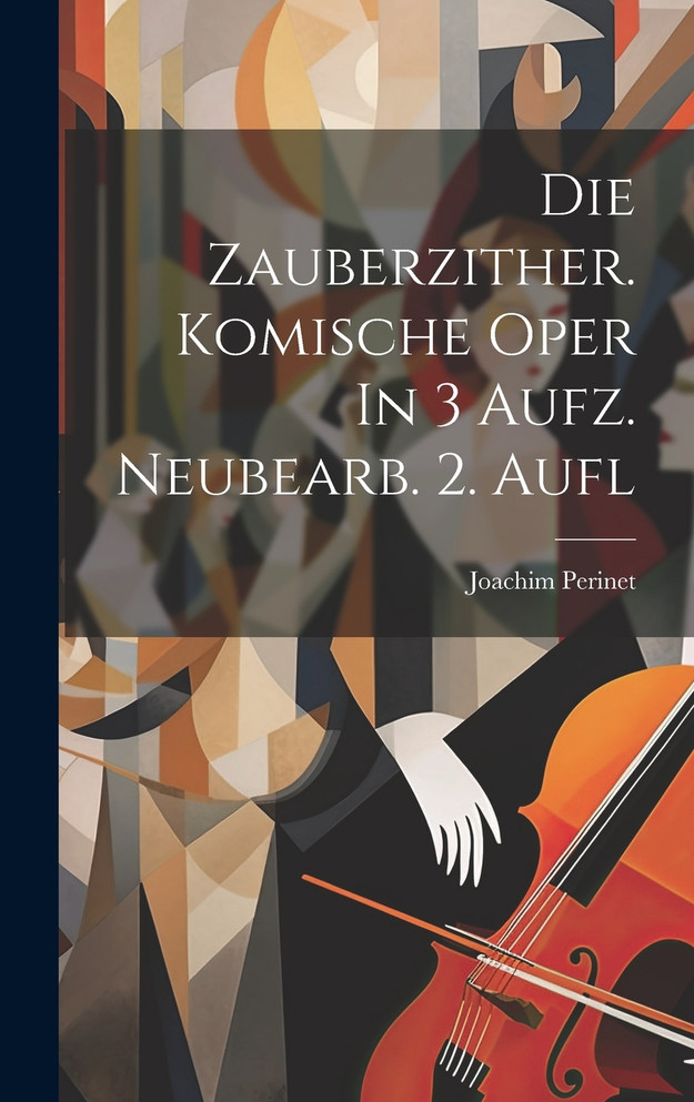Die Zauberzither. Komische Oper In 3 Aufz. Neubearb. 2. Aufl