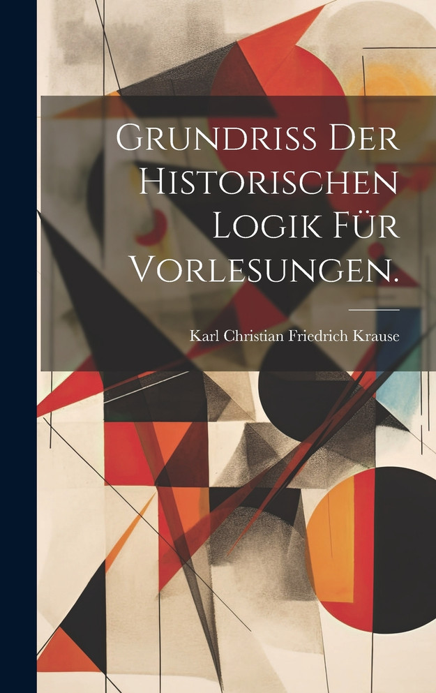 Grundriss der historischen Logik für Vorlesungen.