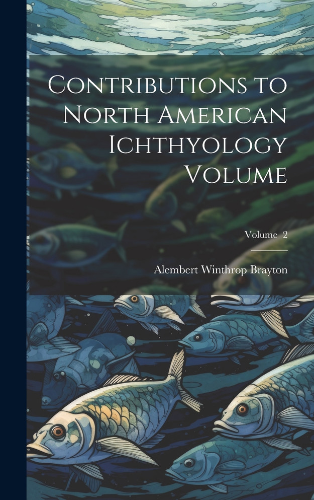 Contributions to North American Ichthyology Volume; Volume  2