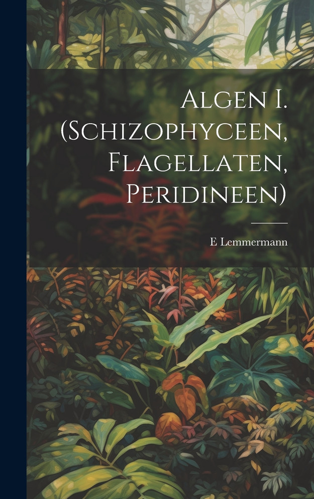 Algen I. (Schizophyceen, Flagellaten, Peridineen)