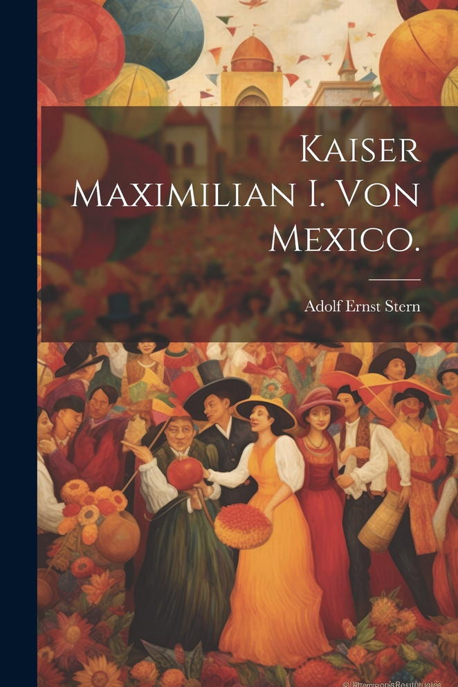 Kaiser Maximilian I. von Mexico.