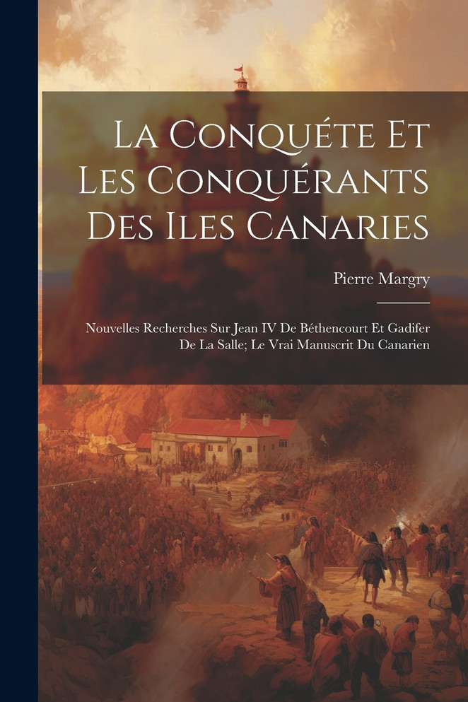 La Conquéte Et Les Conquérants Des Iles Canaries