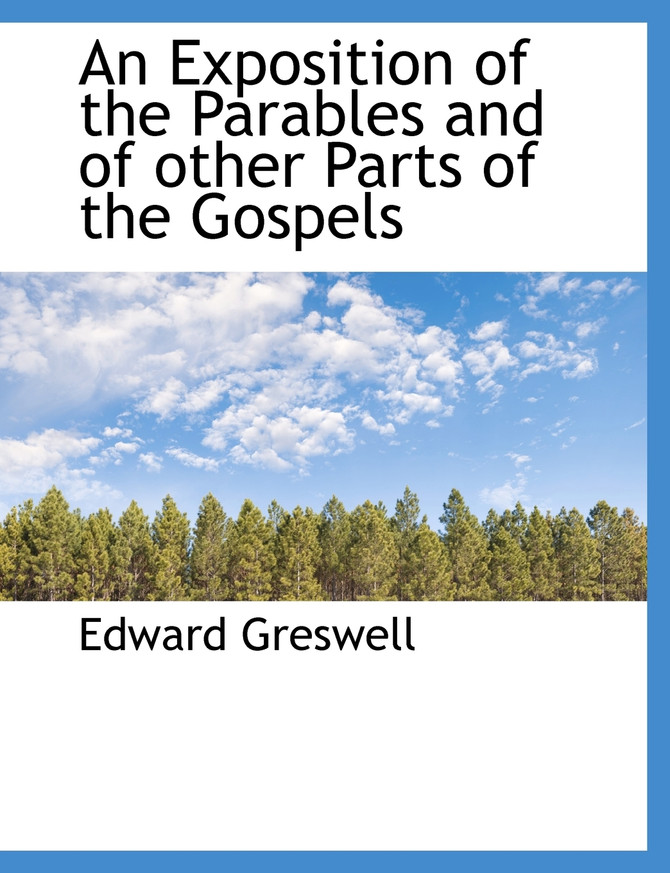 An Exposition of the Parables and of other Parts of the Gospels