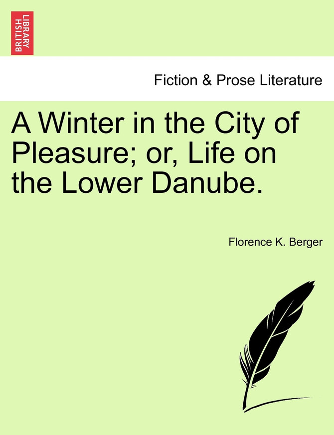 A Winter in the City of Pleasure; or, Life on the Lower Danube.