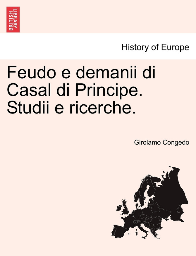 Feudo e demanii di Casal di Principe. Studii e ricerche.