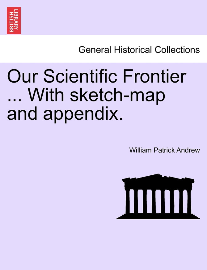 Our Scientific Frontier ... With sketch-map and appendix.