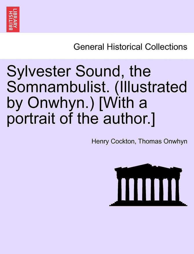 Sylvester Sound, the Somnambulist. (Illustrated by Onwhyn.) [With a portrait of the author.]