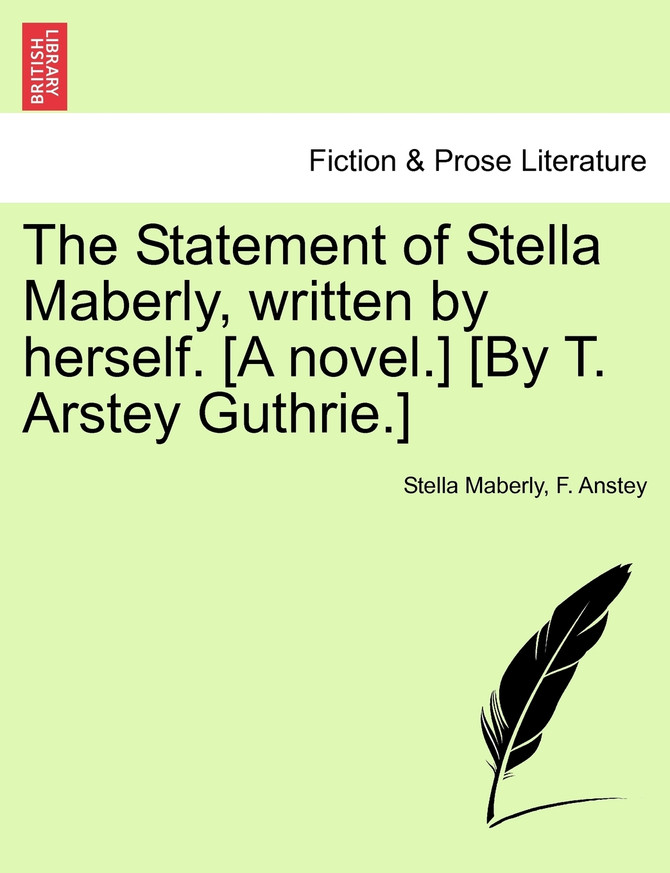 The Statement of Stella Maberly, written by herself. [A novel.] [By T. Arstey Guthrie.]