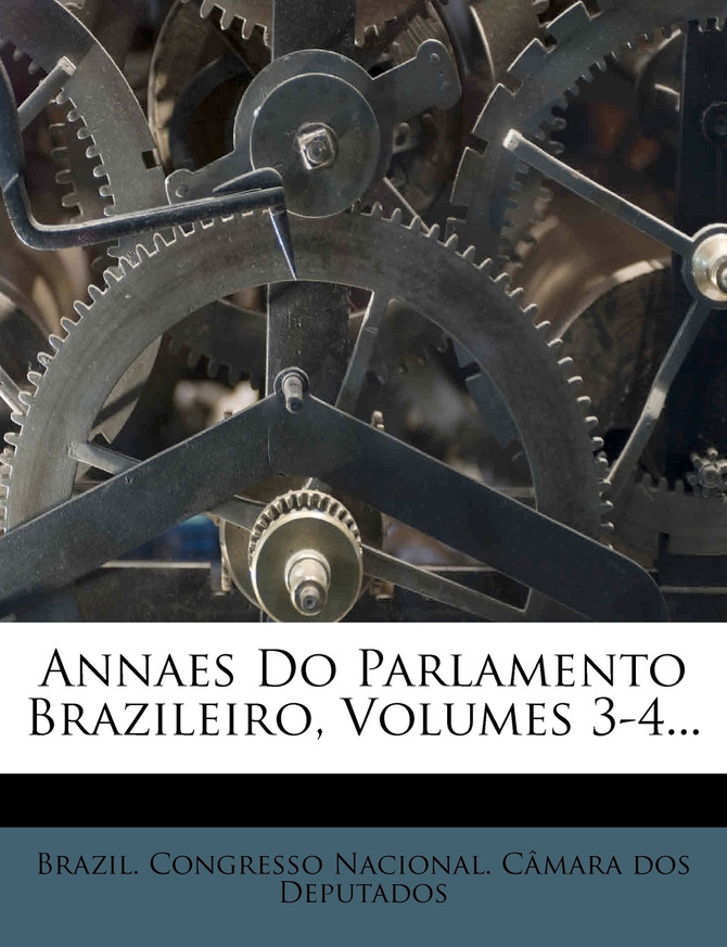 Annaes Do Parlamento Brazileiro, Volumes 3-4...