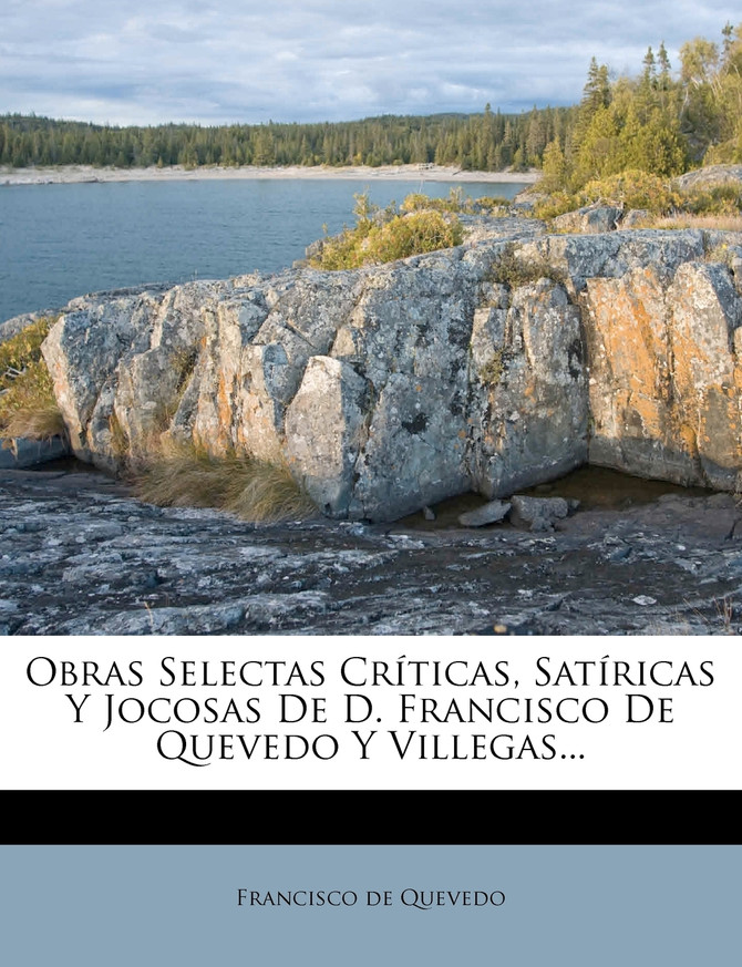 Obras Selectas Críticas, Satíricas Y Jocosas De D. Francisco De Quevedo Y Villegas...