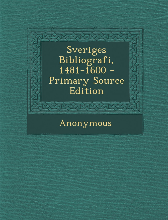 Sveriges Bibliografi, 1481-1600 - Primary Source Edition