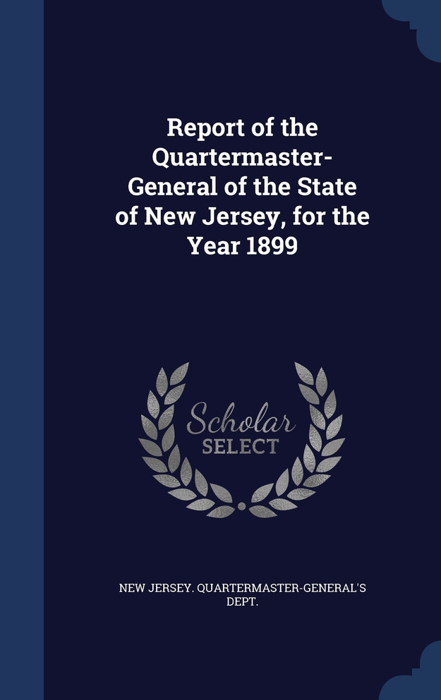 Report of the Quartermaster- General of the State of New Jersey, for the Year 1899