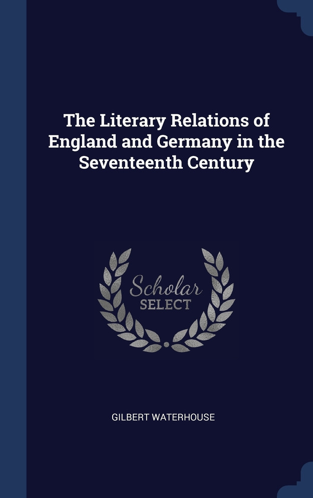 The Literary Relations of England and Germany in the Seventeenth Century