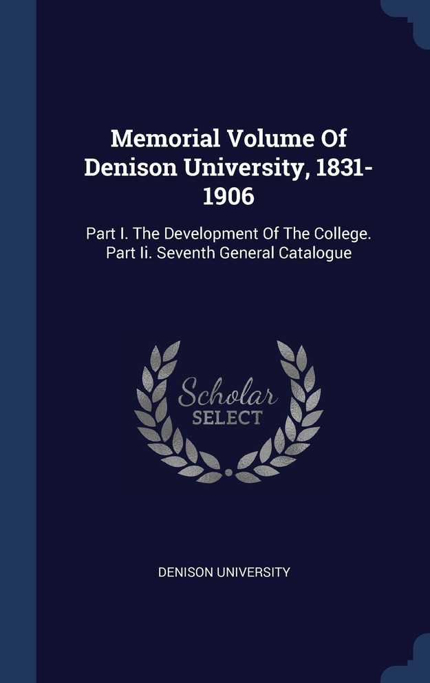 Memorial Volume Of Denison University, 1831-1906