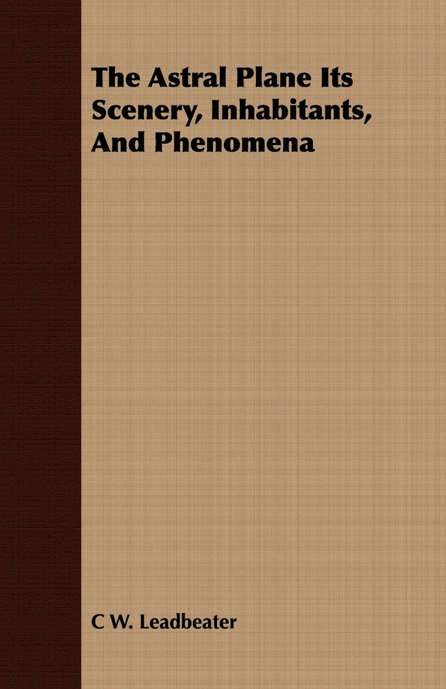The Astral Plane Its Scenery, Inhabitants, And Phenomena