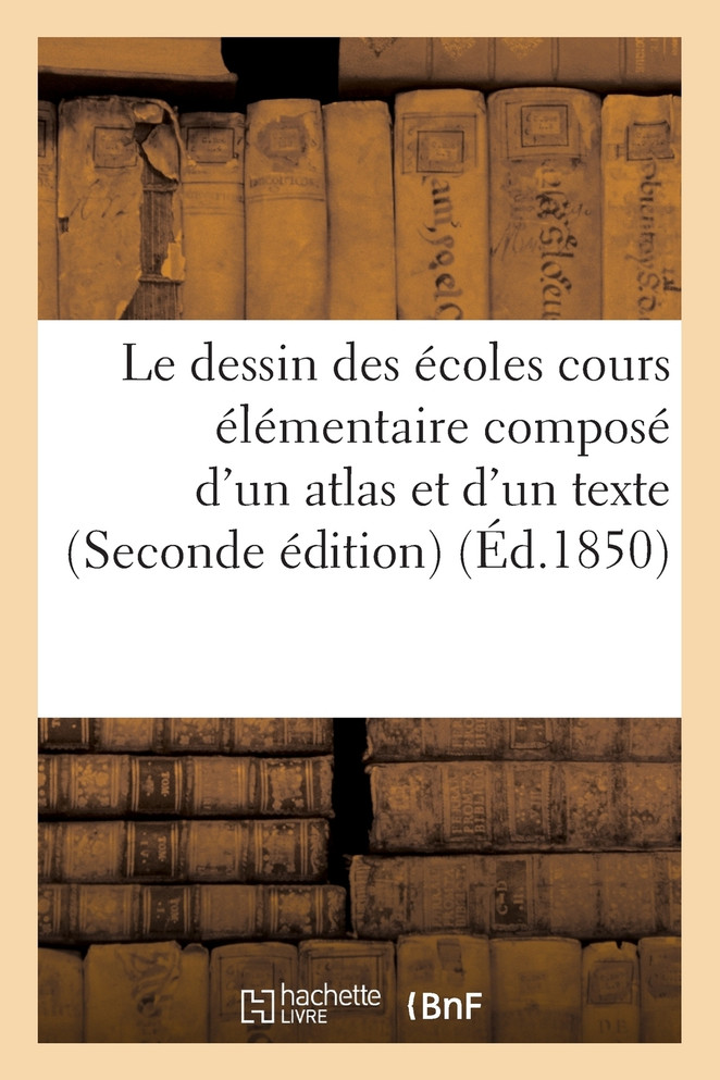 Le dessin des écoles cours élémentaire composé d'un atlas et d'un texte (Seconde édition)
