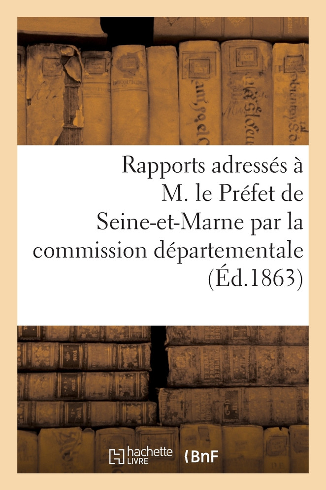 Rapports adressés à M. le Préfet de Seine-et-Marne par la commission départementale