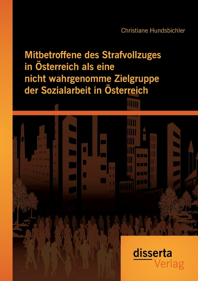 Mitbetroffene des Strafvollzuges in Österreich als eine nicht wahrgenomme Zielgruppe der Sozialarbeit in Österreich