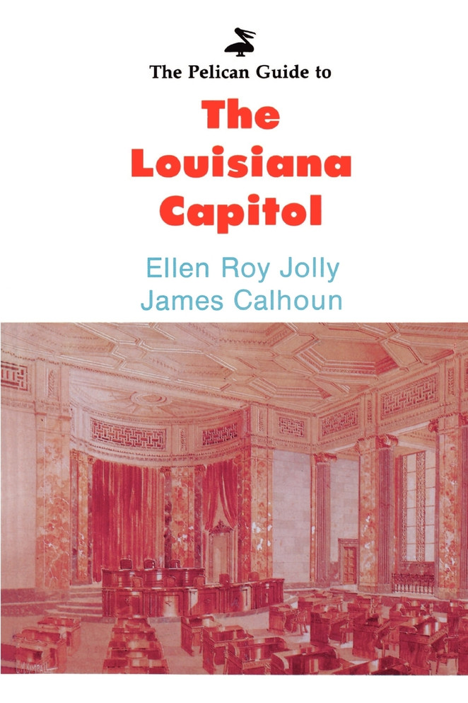 The Pelican Guide to the Louisiana Capitol