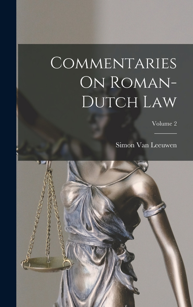 Commentaries On Roman-Dutch Law; Volume 2