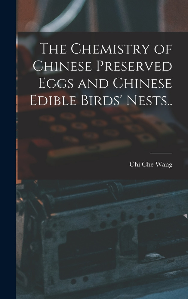 The Chemistry of Chinese Preserved Eggs and Chinese Edible Birds' Nests..
