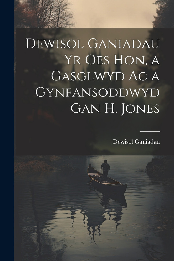 Dewisol Ganiadau Yr Oes Hon, a Gasglwyd Ac a Gynfansoddwyd Gan H. Jones